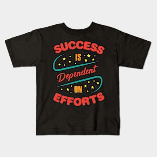 Success Is Dependent On Efforts Kids T-Shirt